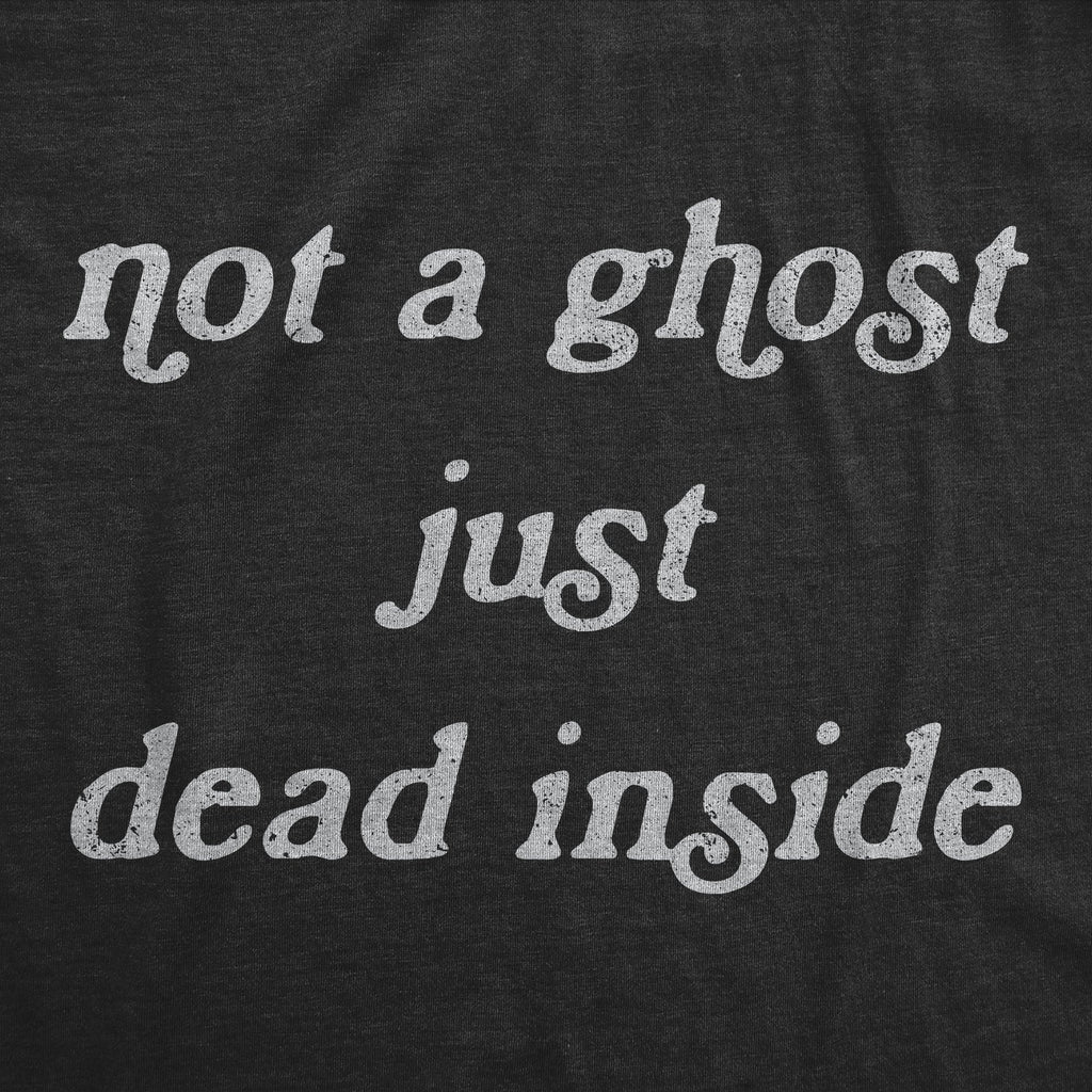 Not A Ghost Just Dead Inside Men's T Shirt