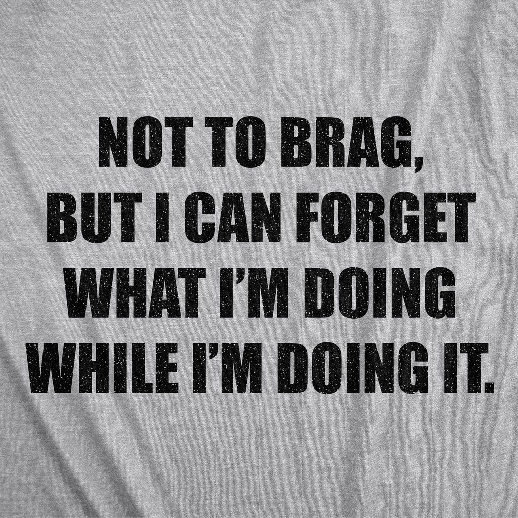 I Can Forget What I'm Doing While I'm Doing It Men's T Shirt