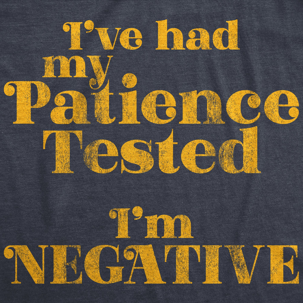 I've Had My Patience Tested I'm Negative Men's T Shirt