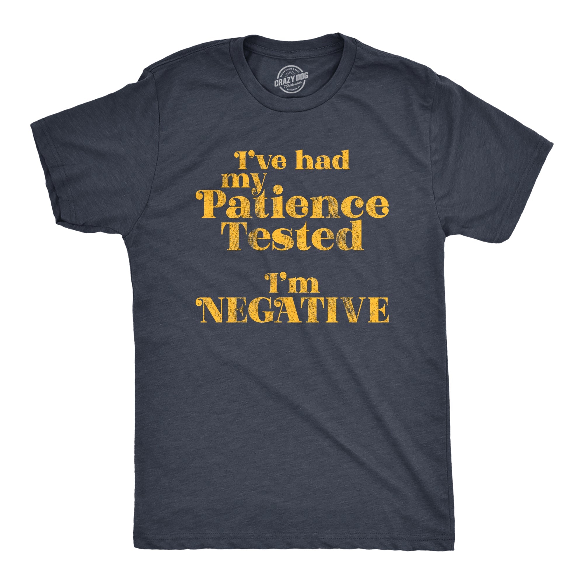 I've Had My Patience Tested I'm Negative Men's T Shirt