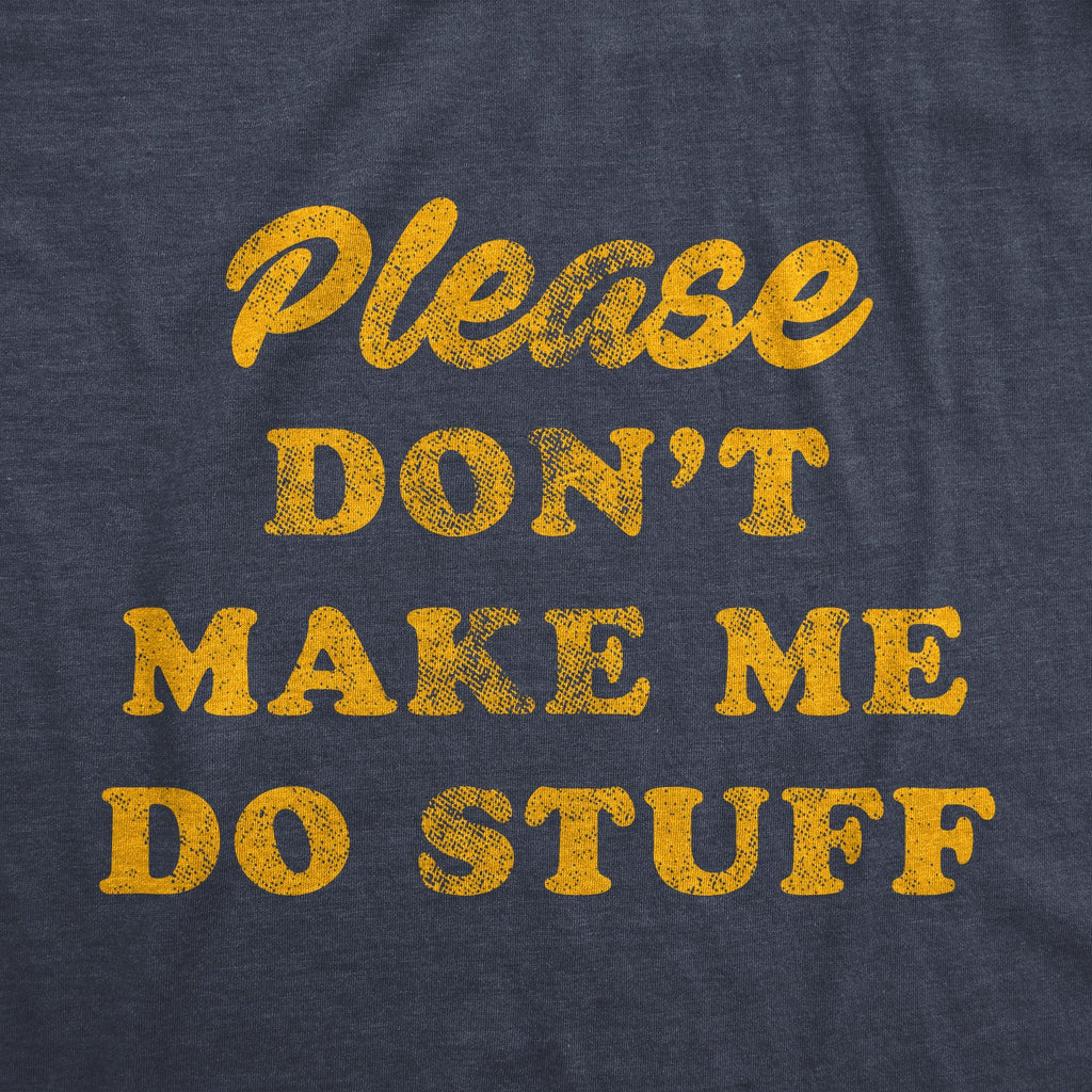 Don't Make Me Do Stuff Men's T Shirt