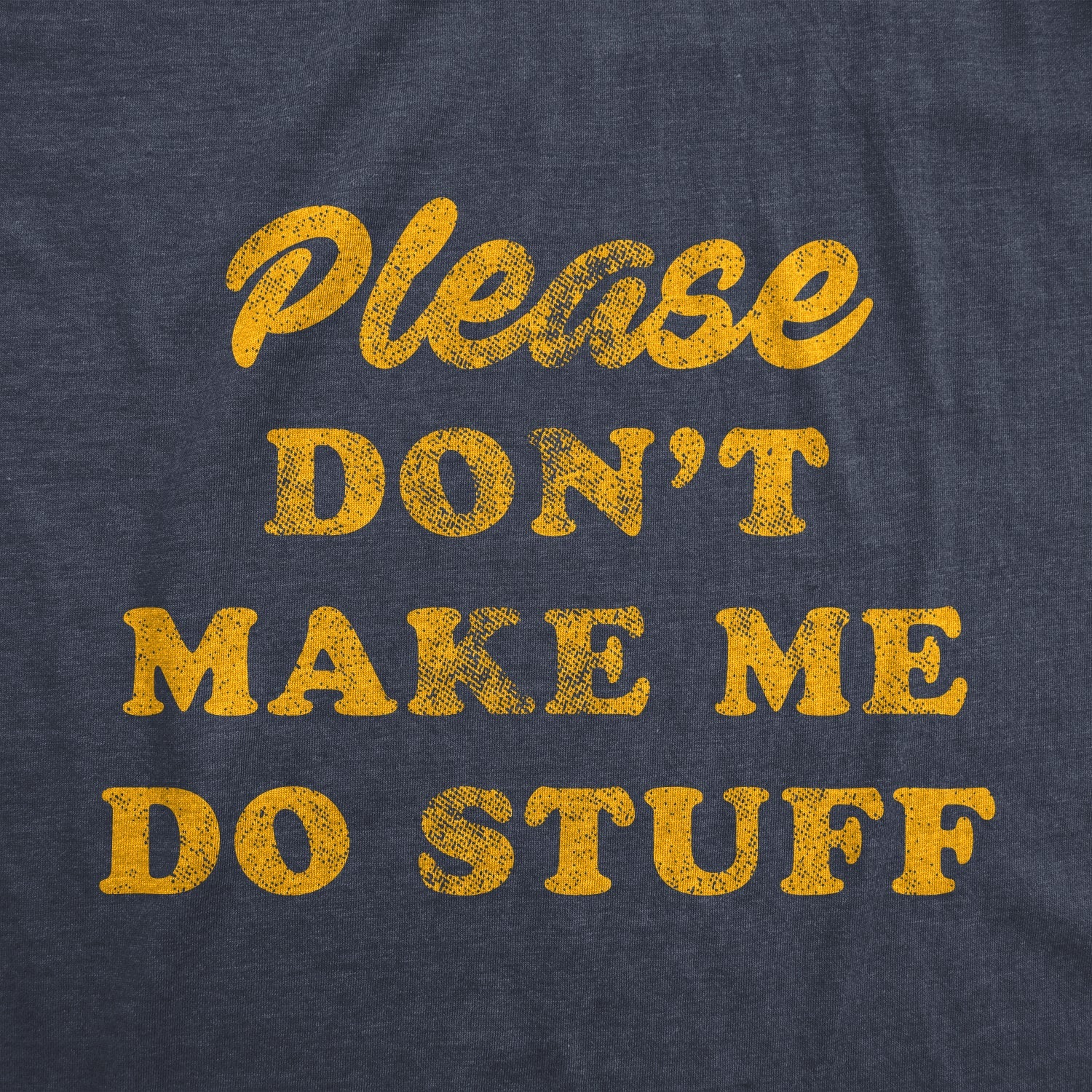 Don't Make Me Do Stuff Men's T Shirt