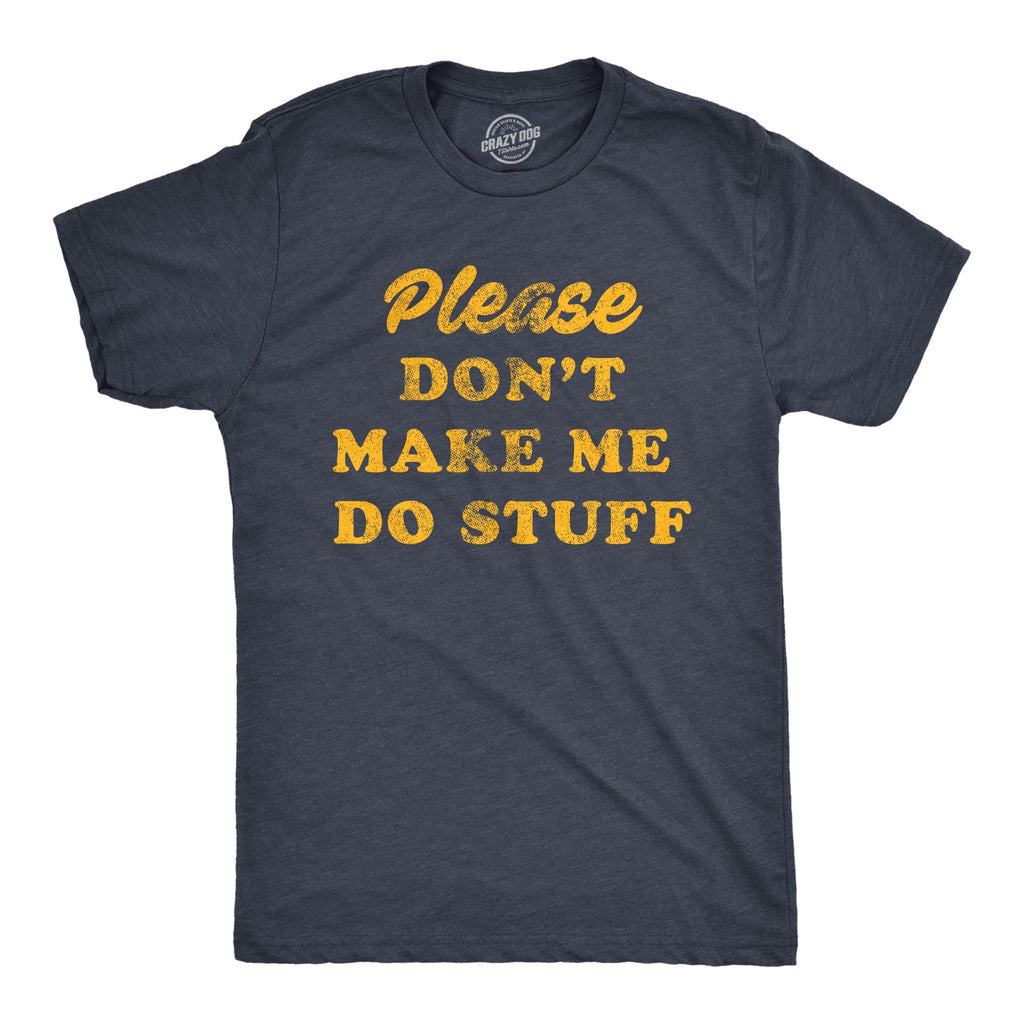 Don't Make Me Do Stuff Men's T Shirt