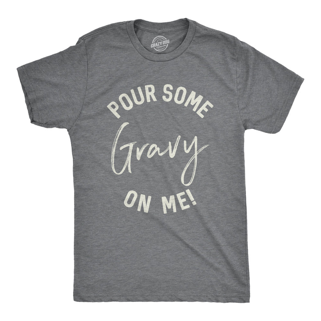 Pour Some Gravy On Me Men's T Shirt