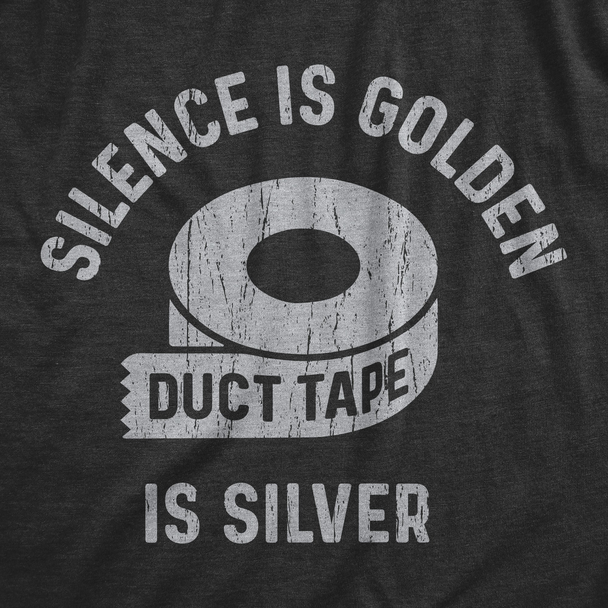 Silence Is Golden Duct Tape Is Silver Men's T Shirt