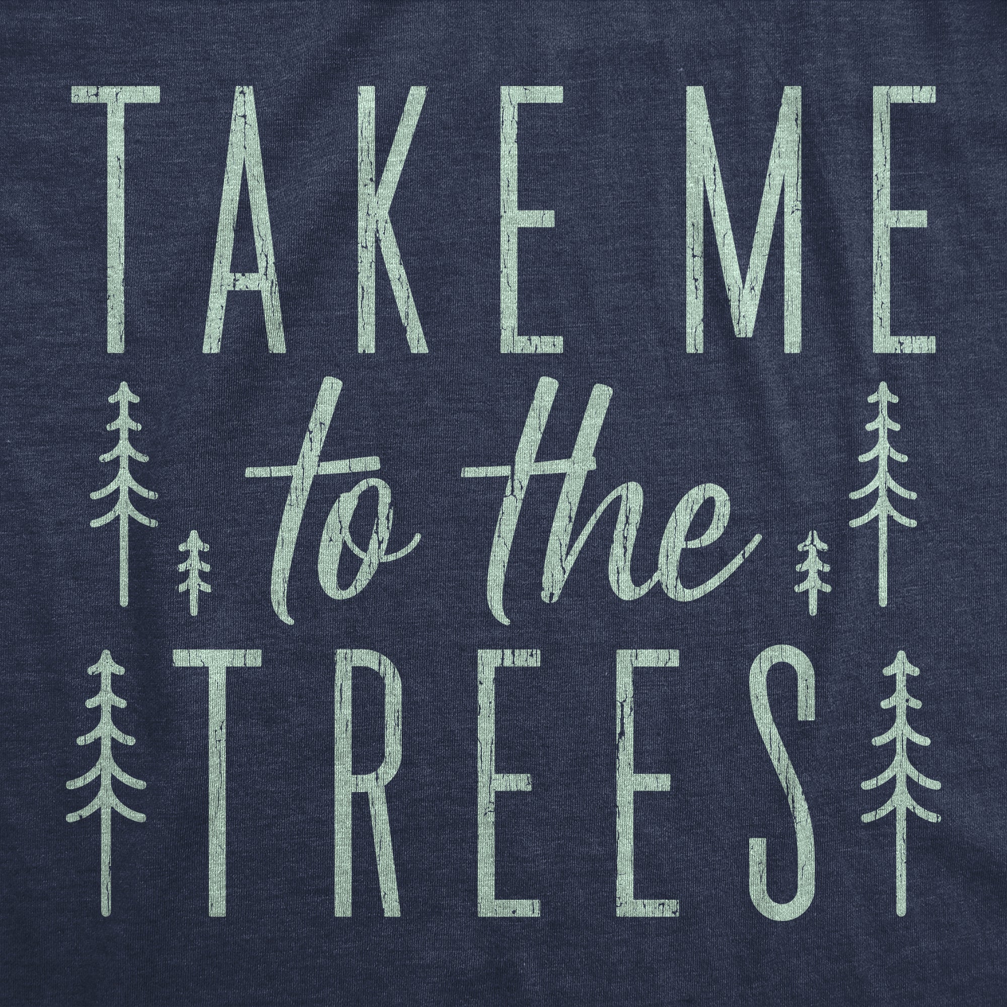 Take Me To The Trees Women's T Shirt
