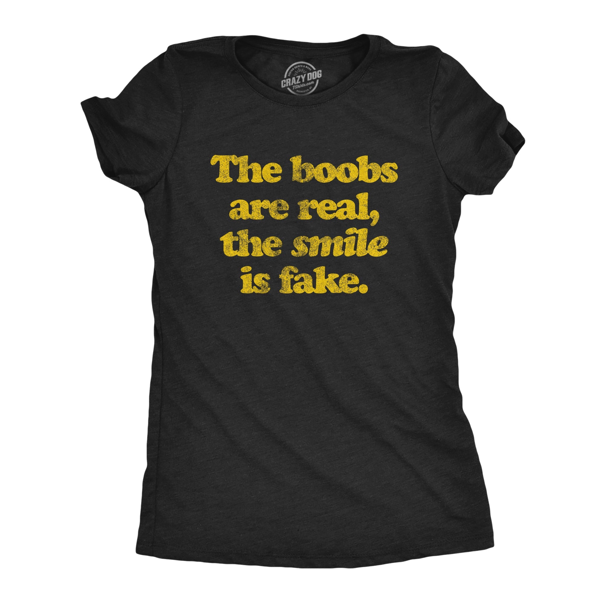 The Boobs Are Real The Smile Is Fake Women's T Shirt