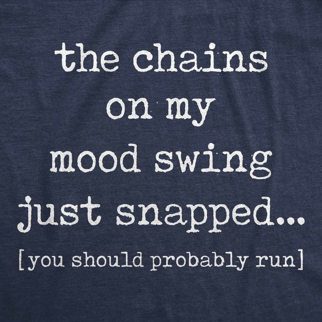 The Chains On My Mood Swing Just Snapped Women's T Shirt
