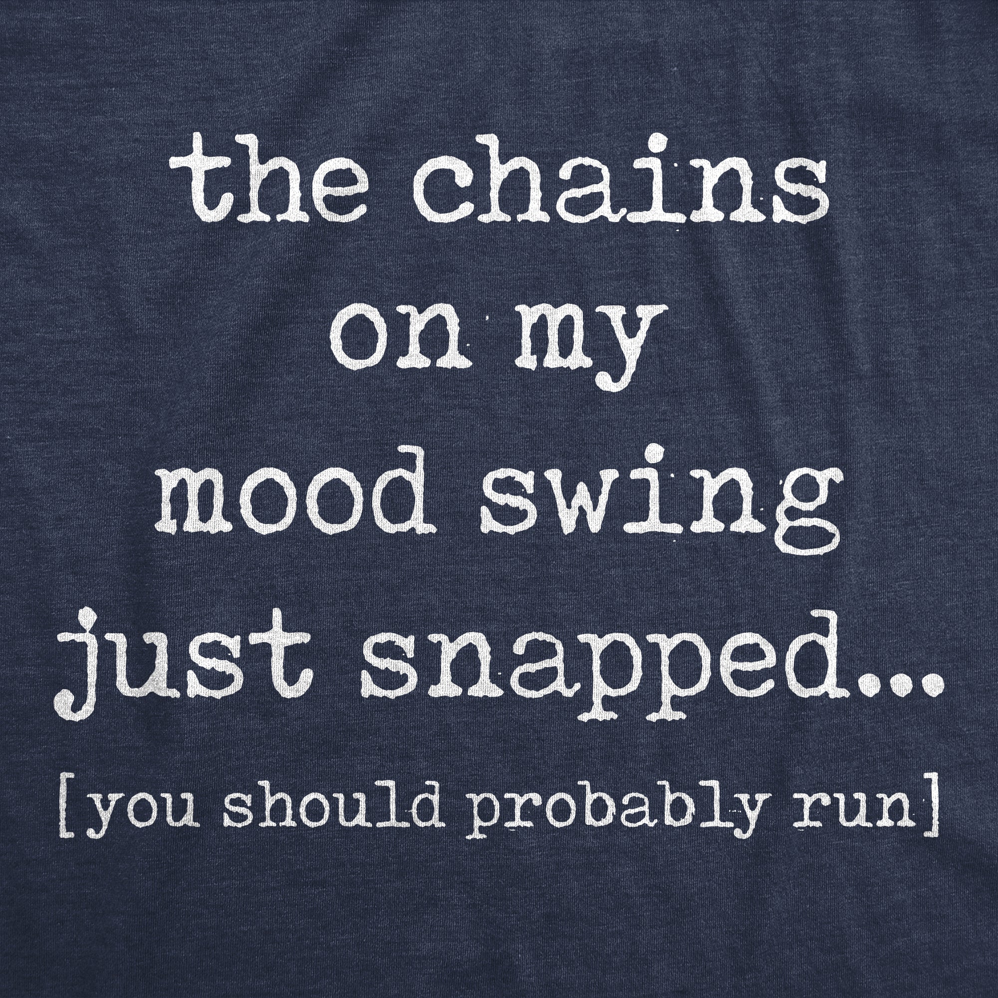 The Chains On My Mood Swing Just Snapped Women's T Shirt