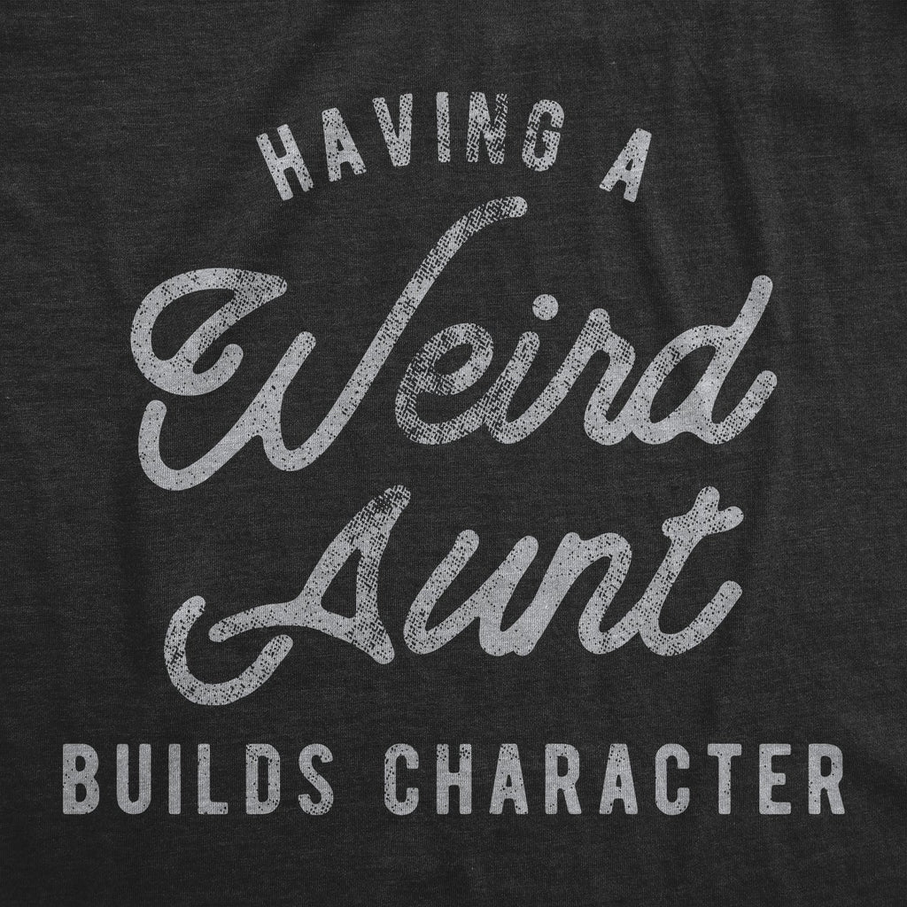 Having A Weird Aunt Builds Character Women's T Shirt