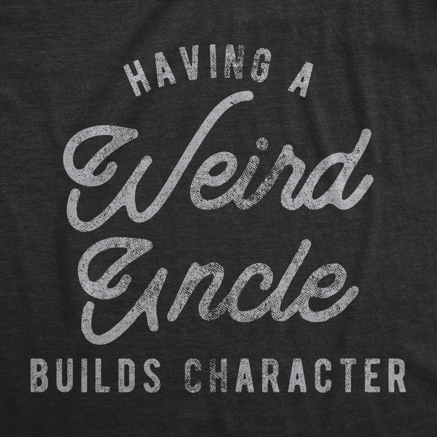 Having A Weird Uncle Builds Character Men's T Shirt