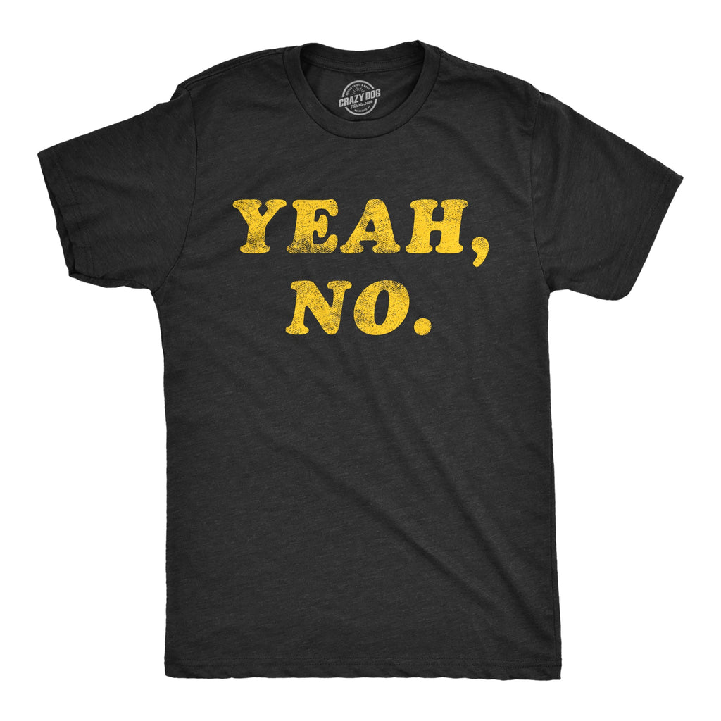 Yeah, No. Men's T Shirt