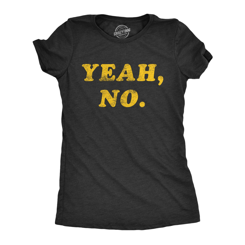 Yeah, No. Women's T Shirt
