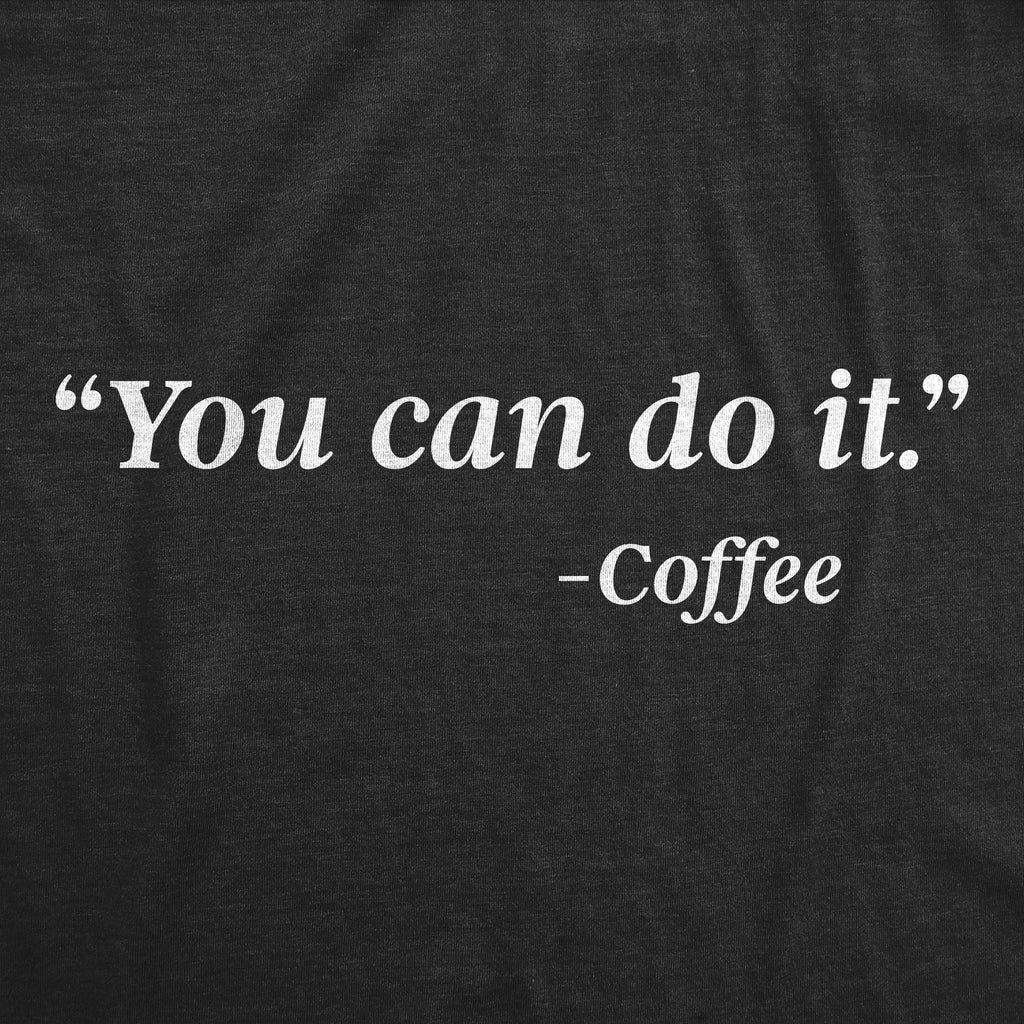You Can Do It - Coffee Men's T Shirt