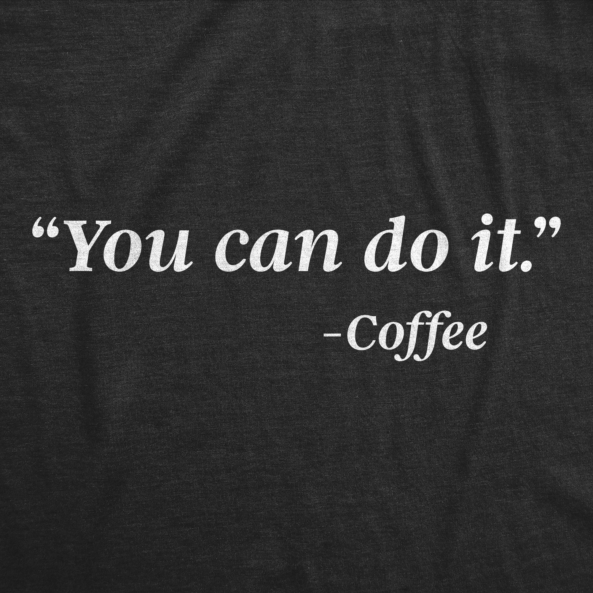 You Can Do It - Coffee Men's T Shirt