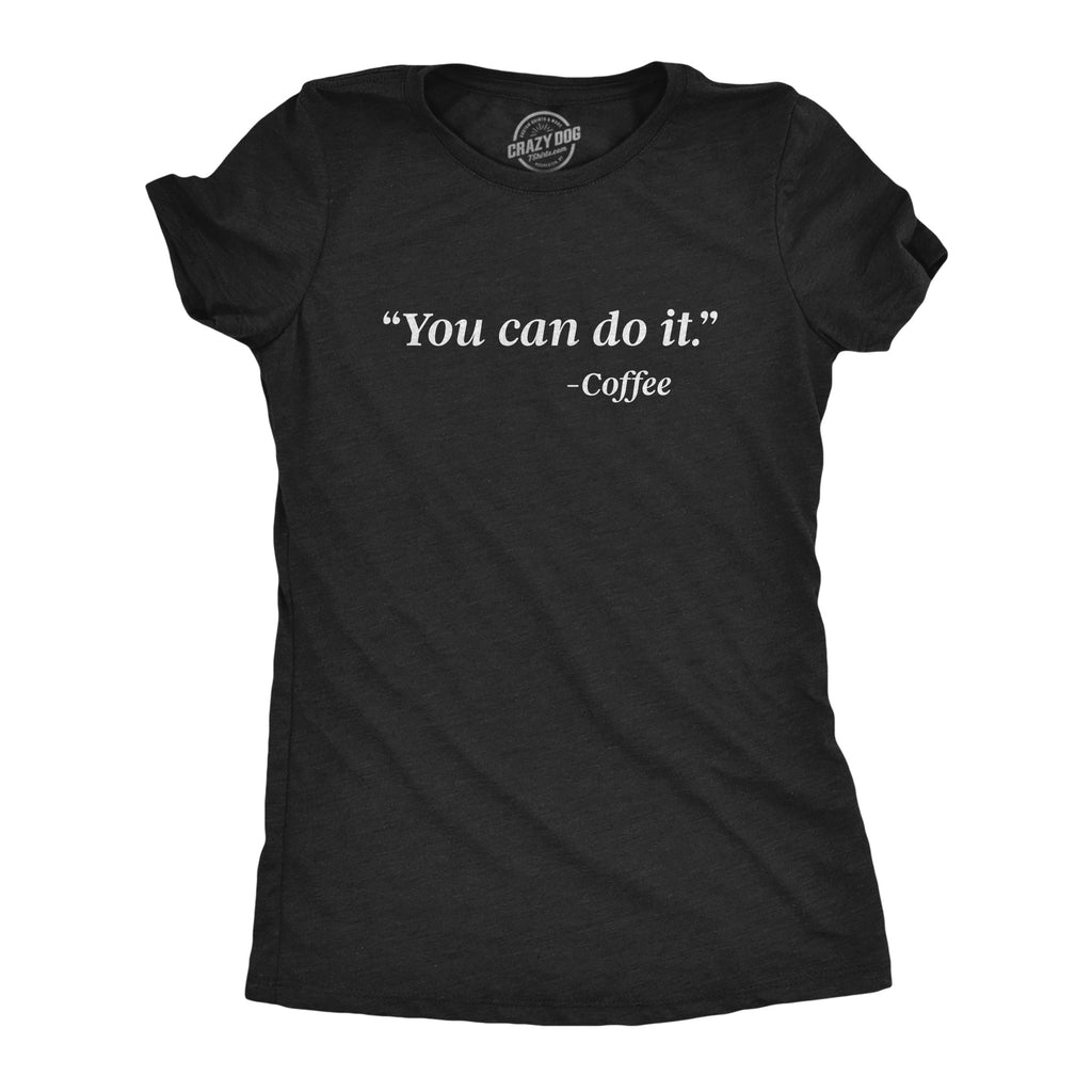 You Can Do It -Coffee Women's T Shirt