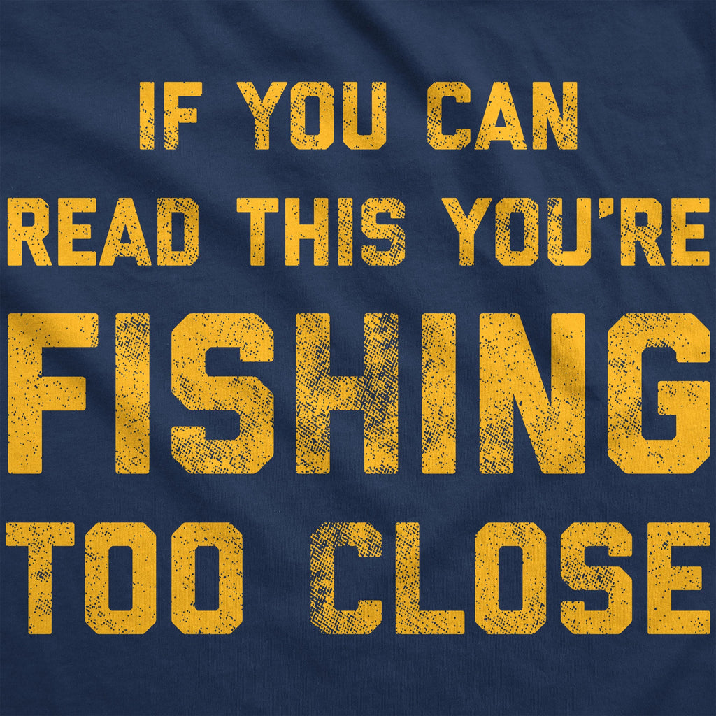 If You Can Read This You're Fishing Too Close Hoodie