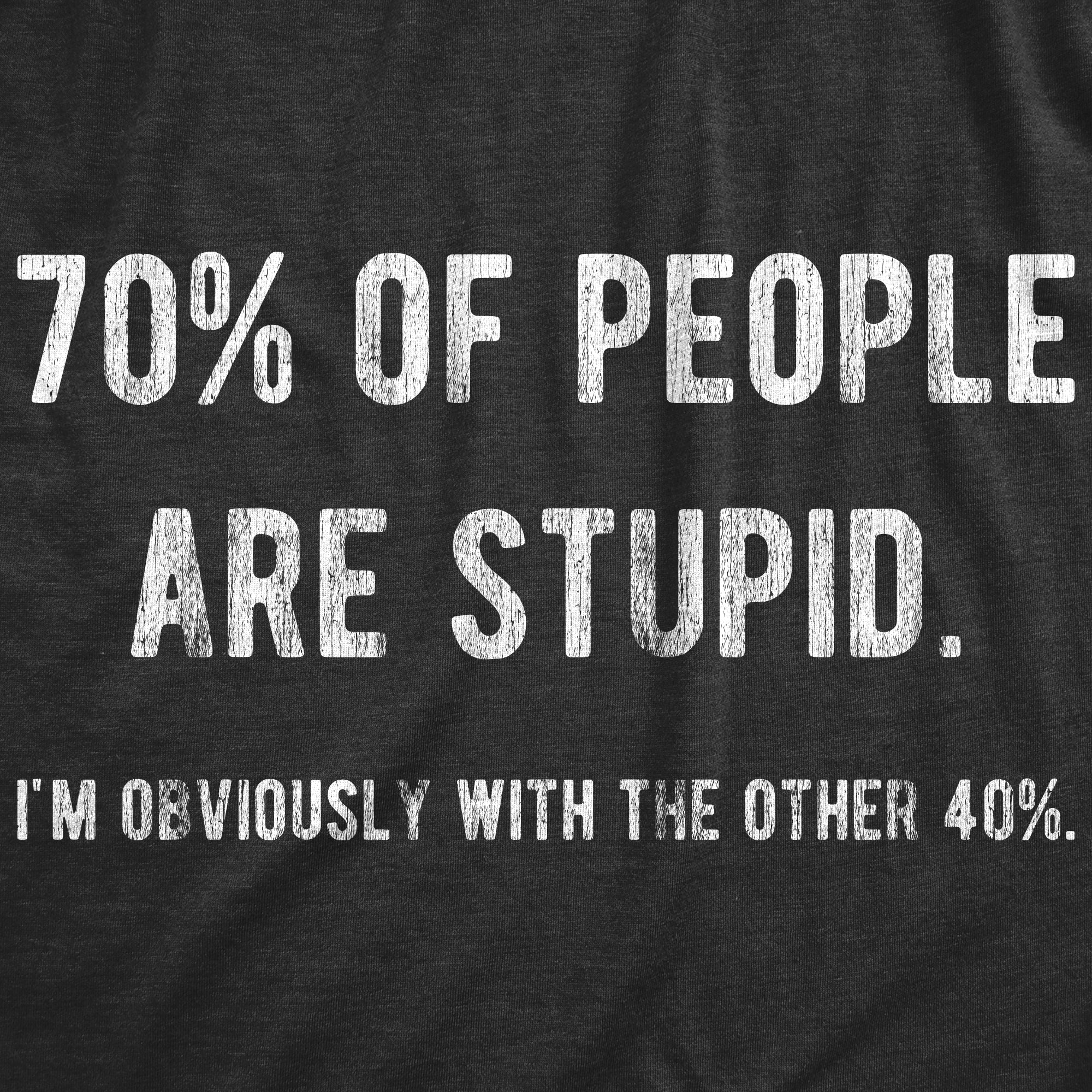 70% Of People Are Stupid I'm Obviously The Other 40% Women's T Shirt