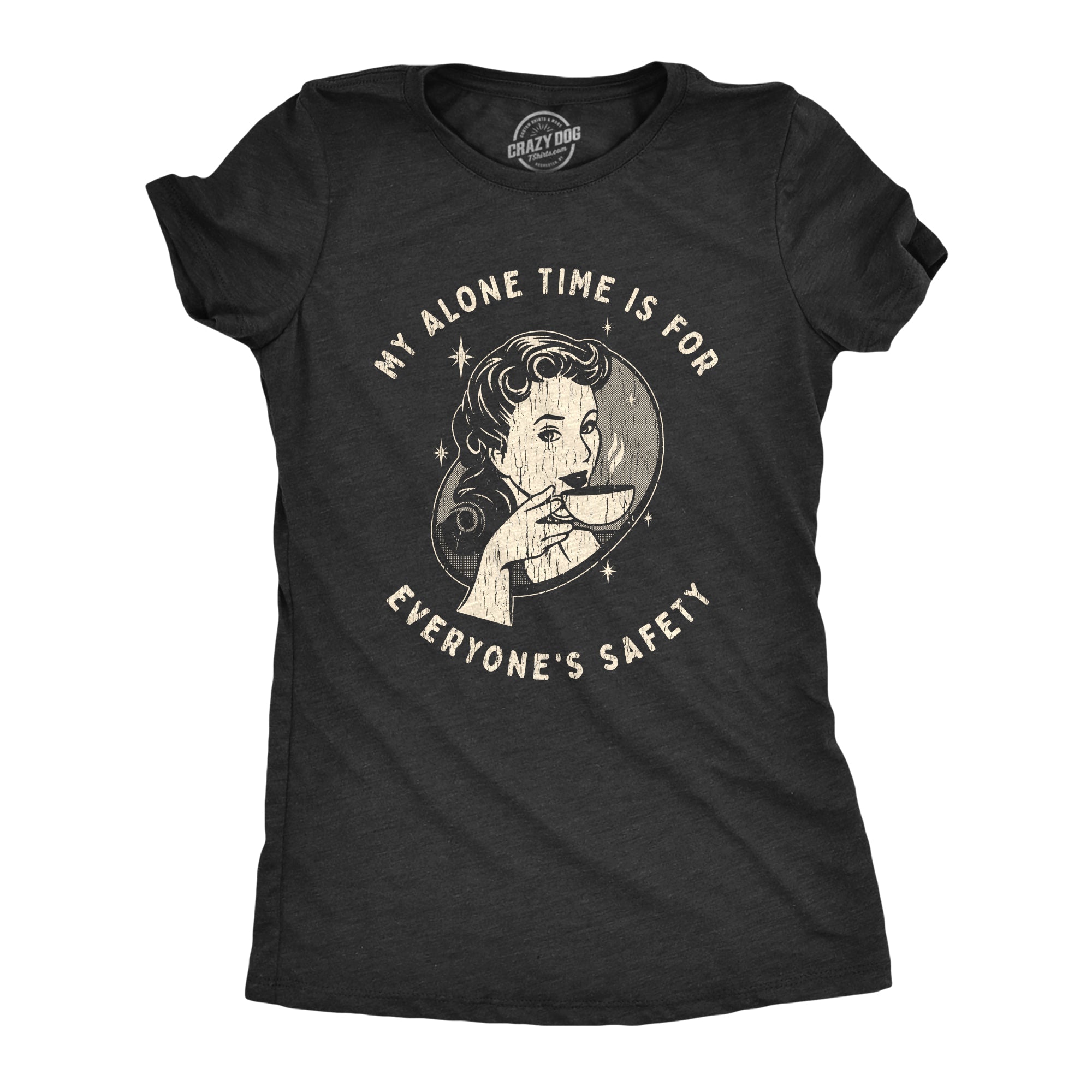 My Alone Time Is For Everyone's Safety Women's T Shirt