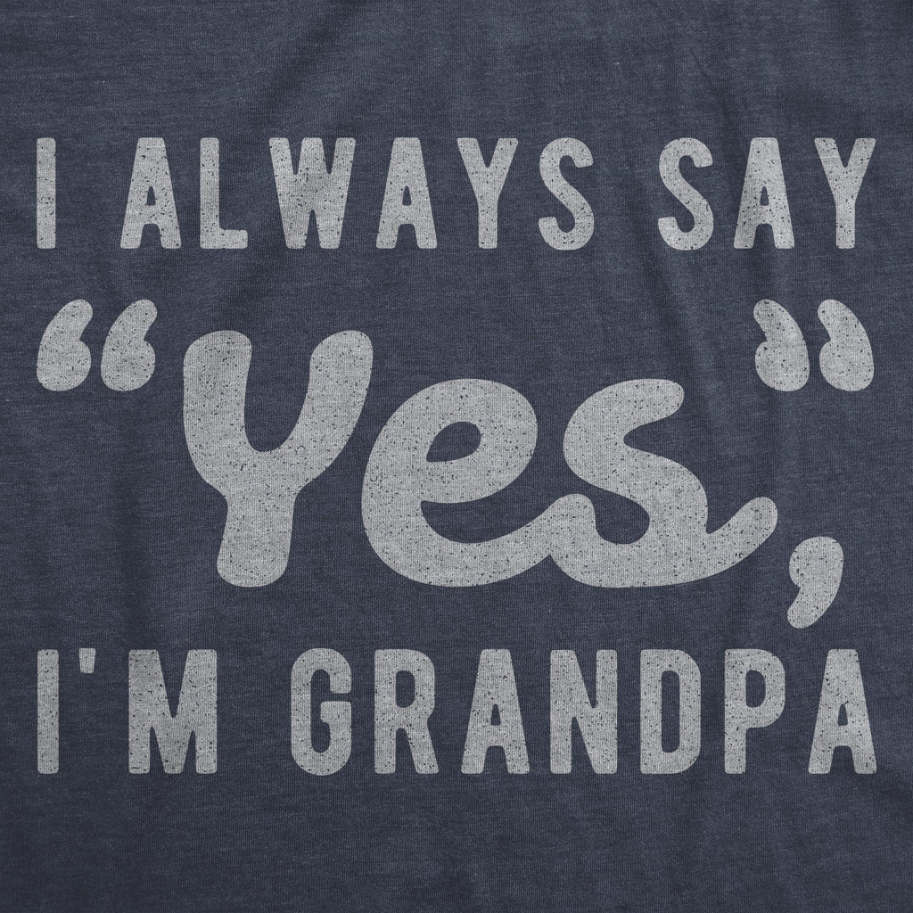 I Always Say Yes I'm Grandpa Men's T Shirt