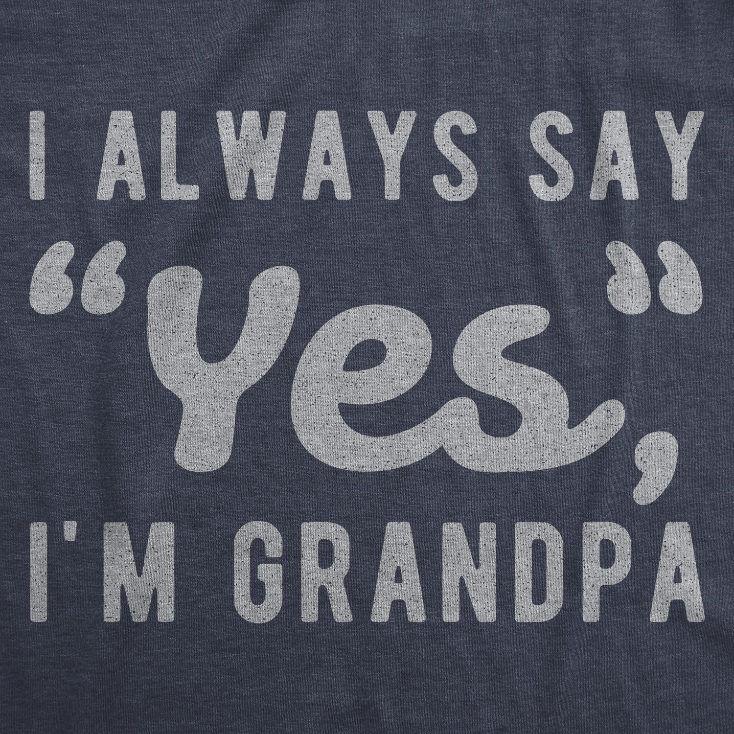 I Always Say Yes I'm Grandpa Men's T Shirt