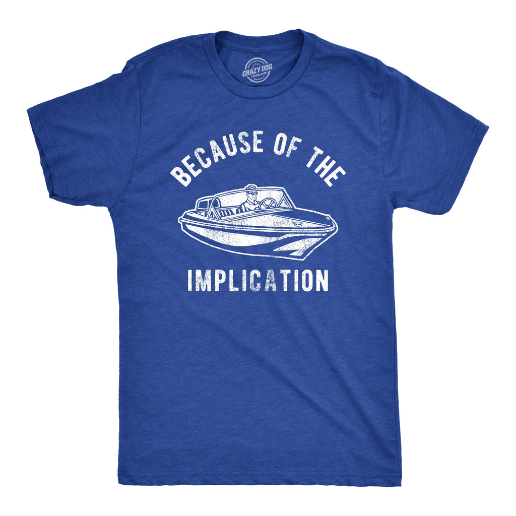 Because Of The Implication Men's T Shirt