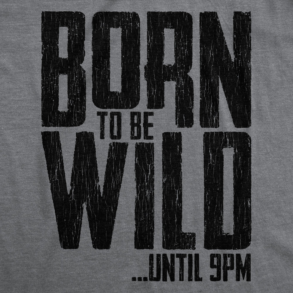 Born To Be Wild Until 9PM Women's T Shirt