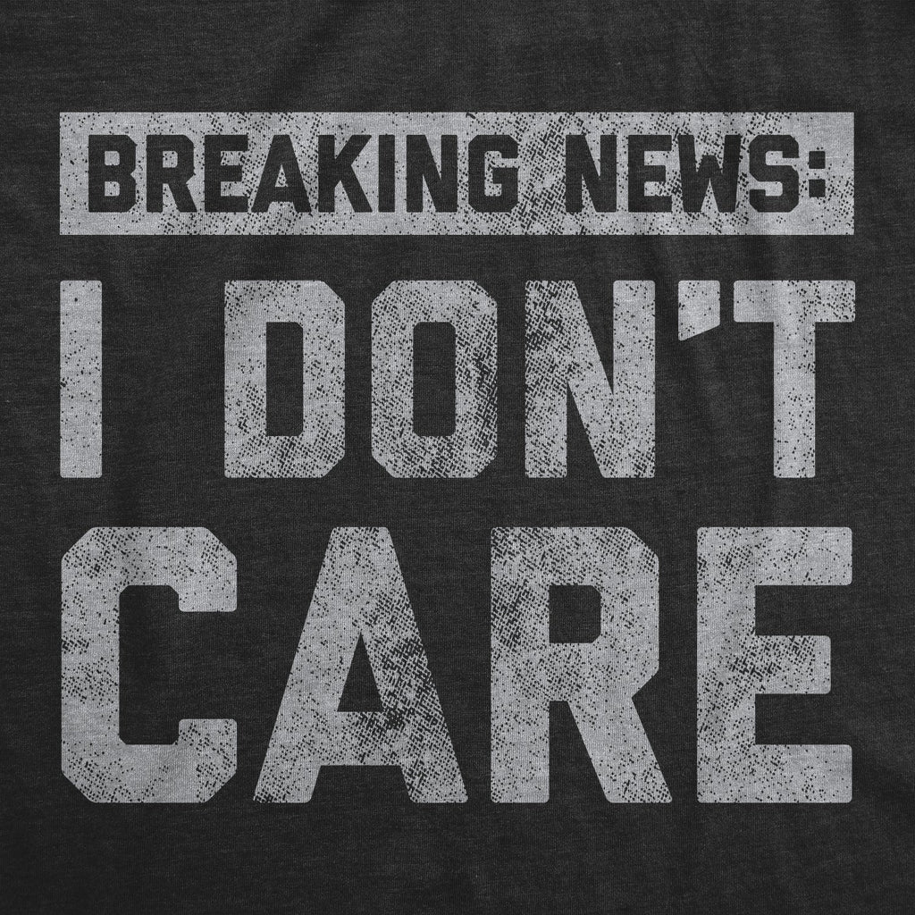 Breaking News: I Don't Care Men's T Shirt