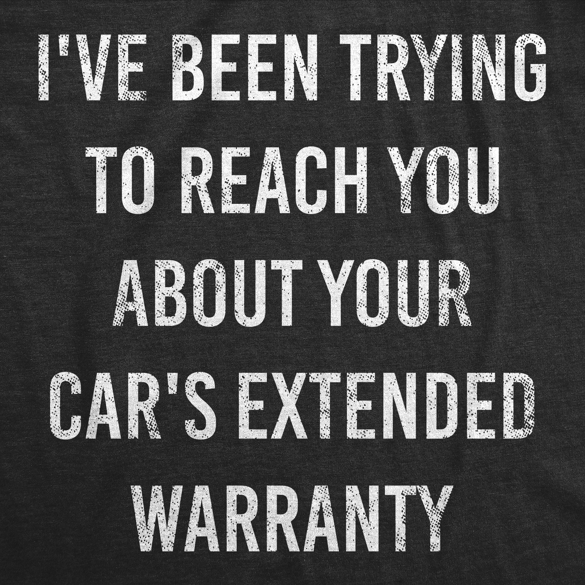 I've Been Trying To Reach You About Your Car's Extended Warranty Men's T Shirt
