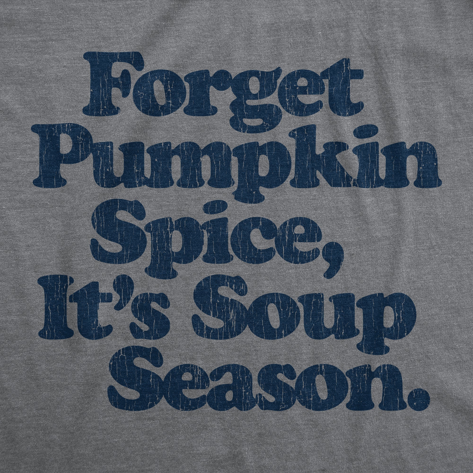 Forget Pumpkin Spice It's Soup  Season Men's T Shirt