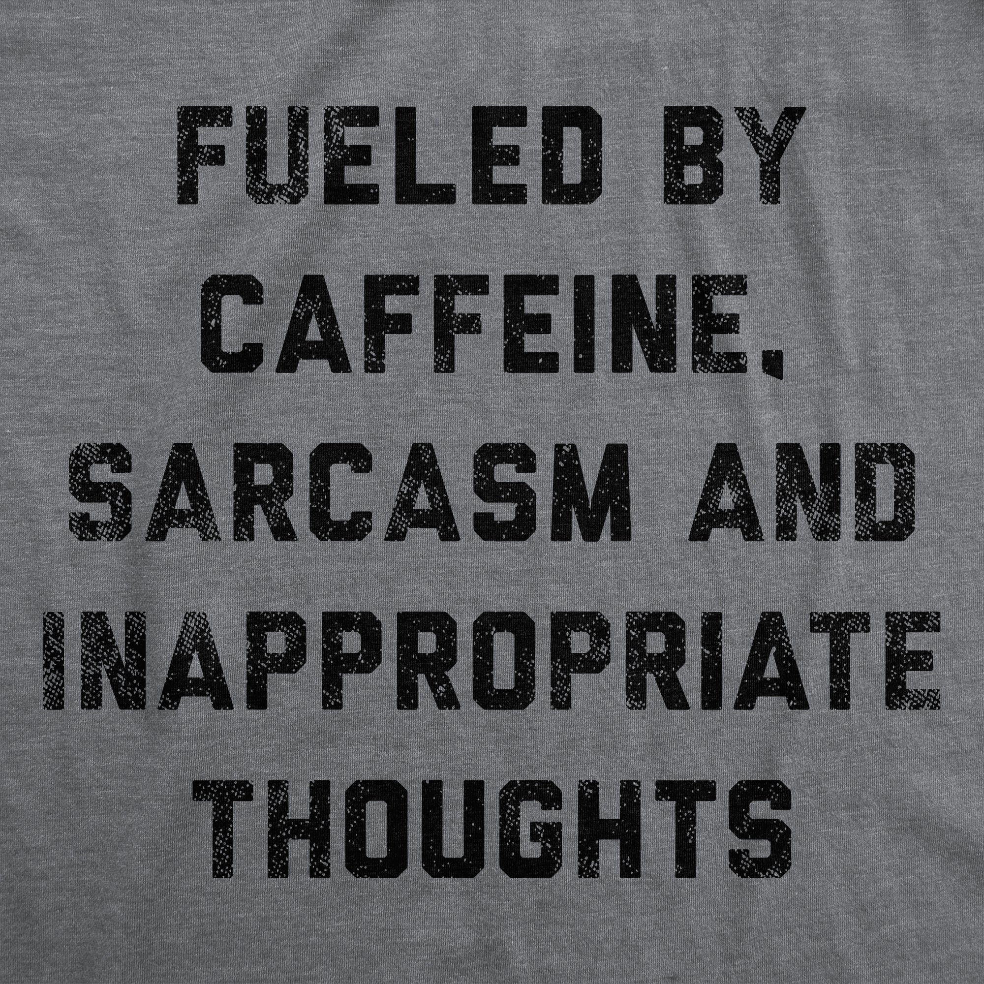 Fueled By Caffeine Sarcasm And Inappropriate Thoughts Men's T Shirt