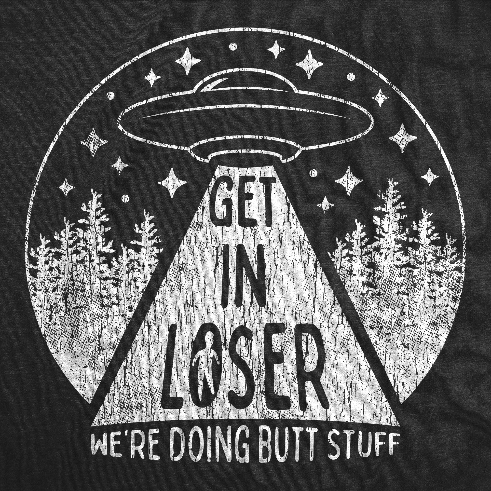 Get In Loser We're Doing Butt Stuff Men's T Shirt