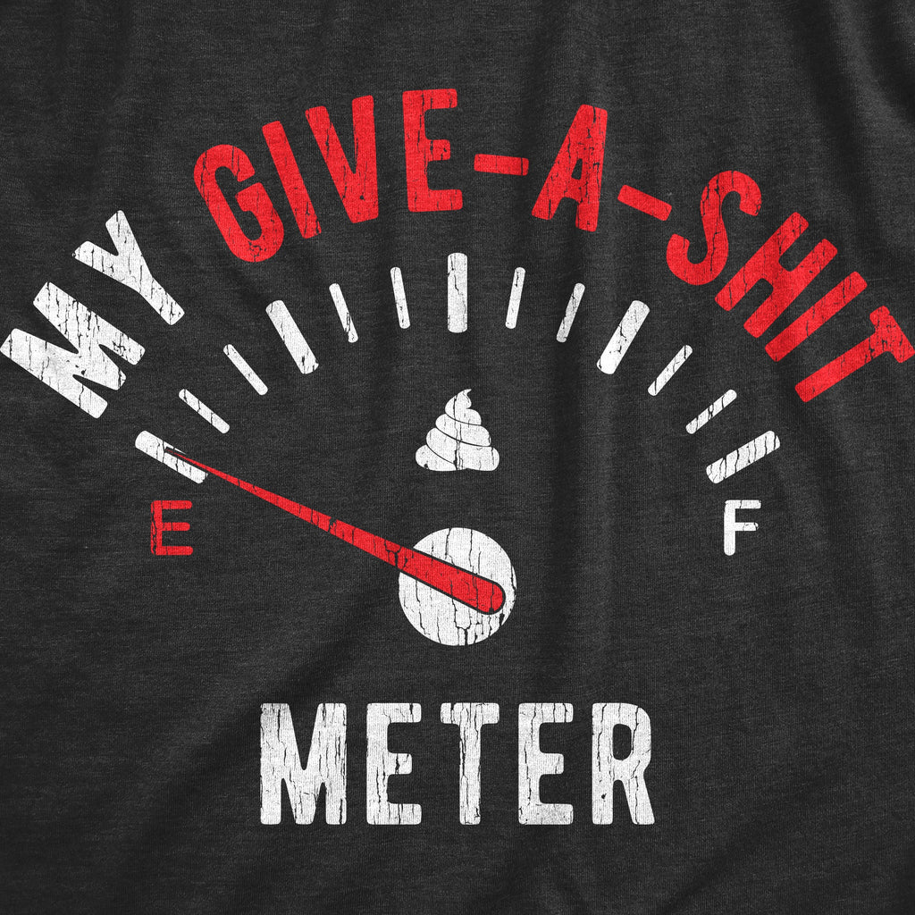 My Give-A-Shit Meter Men's T Shirt