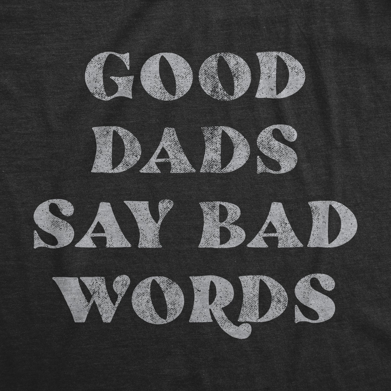 Good Dads Say Bad Words Men's T Shirt