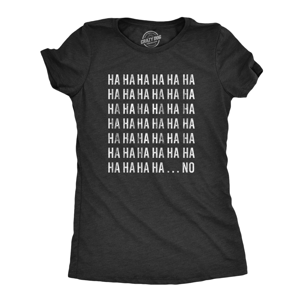 HAHAHA….NO Women's T Shirt
