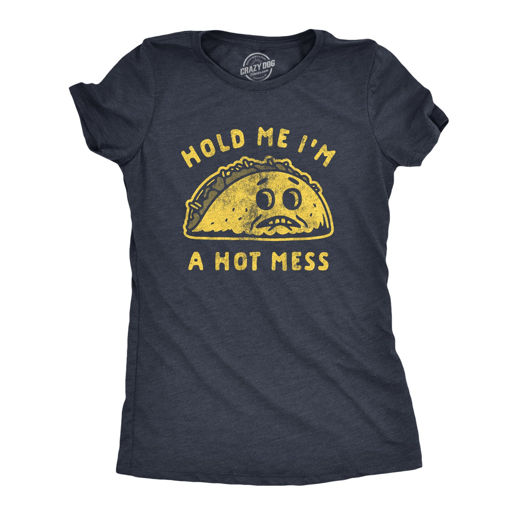 Hold Me I'm A Hot Mess Women's T Shirt