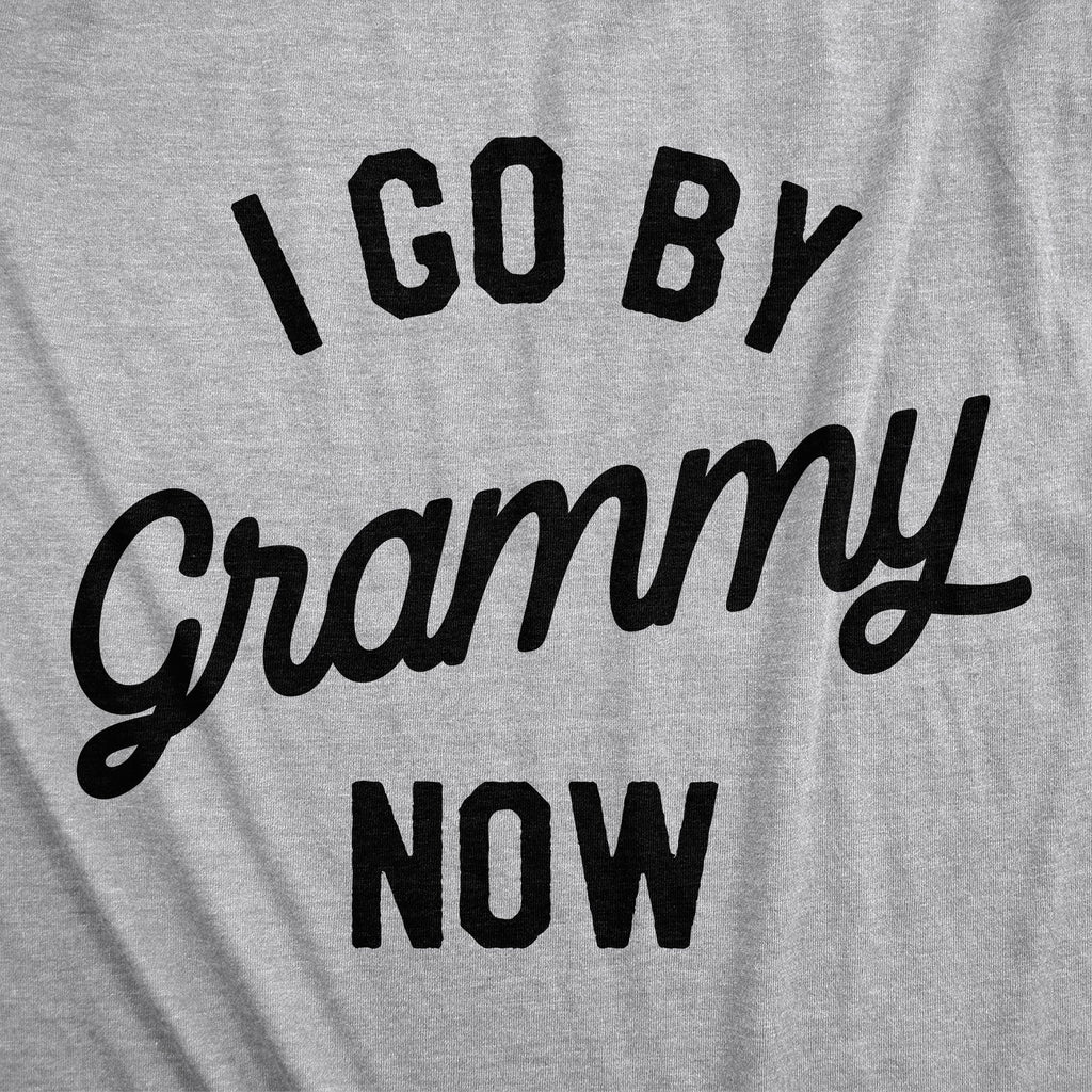 I Go By Grammy Now Women's T Shirt