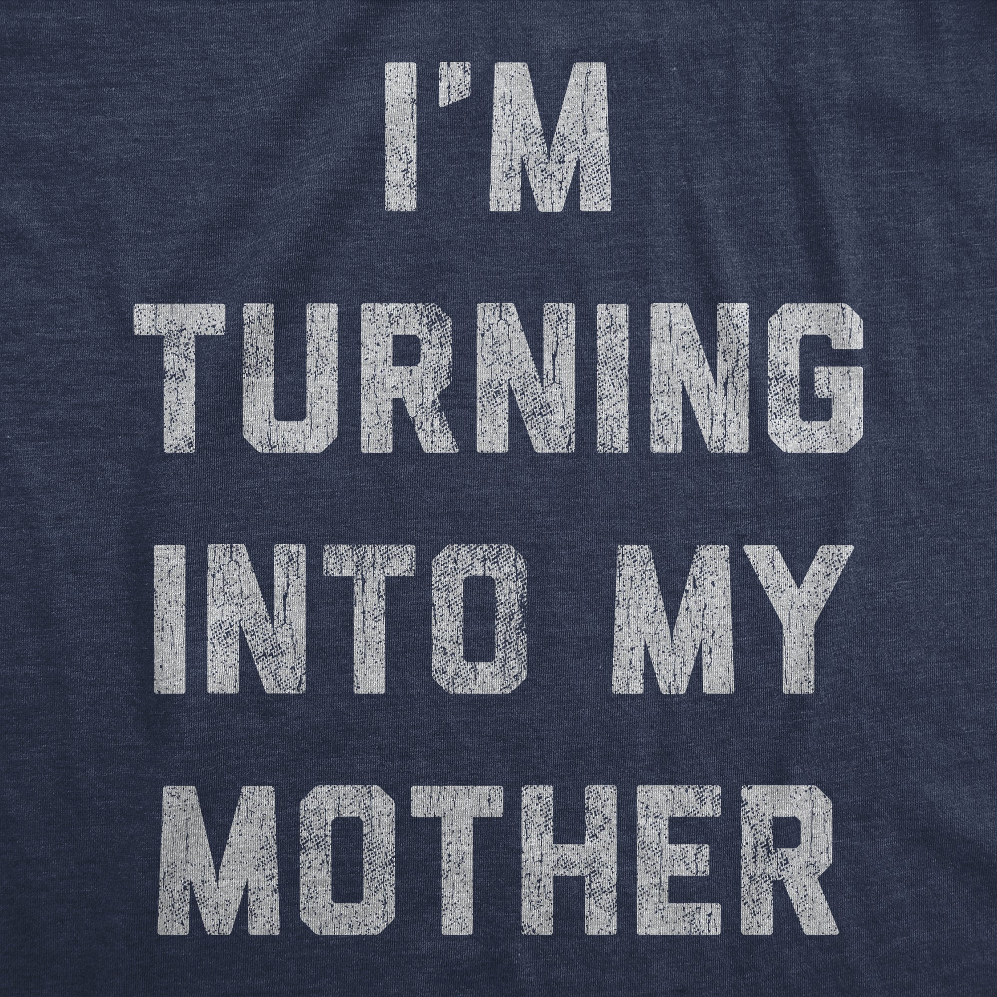 I'm Turning Into My Mother Women's T Shirt