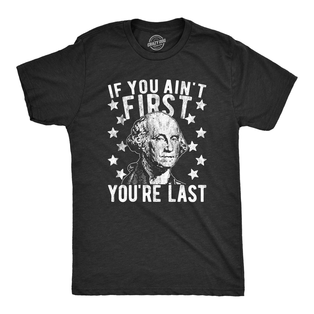 If You Ain't First You're Last Men's T Shirt