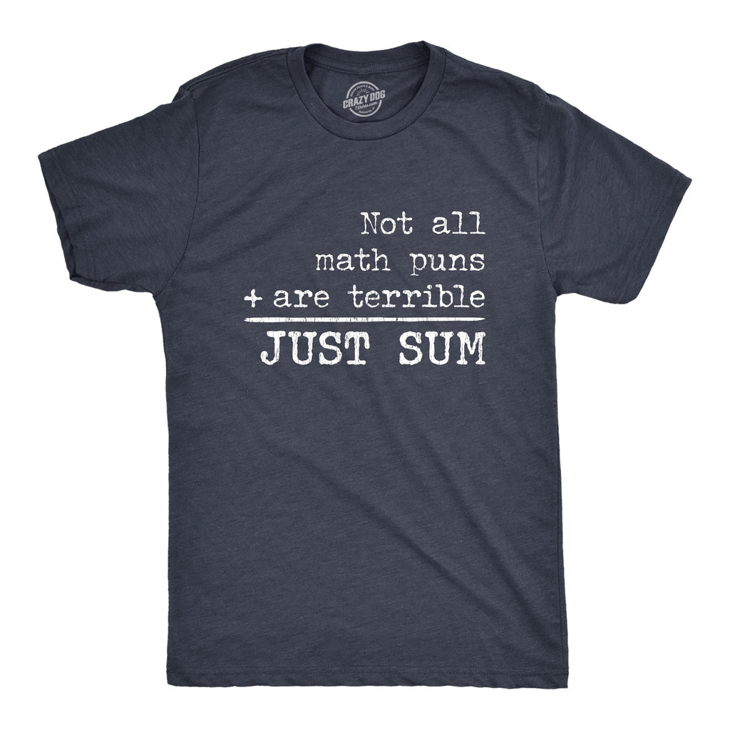 Not All Math Puns Are Terrible Just Sum Men's T Shirt