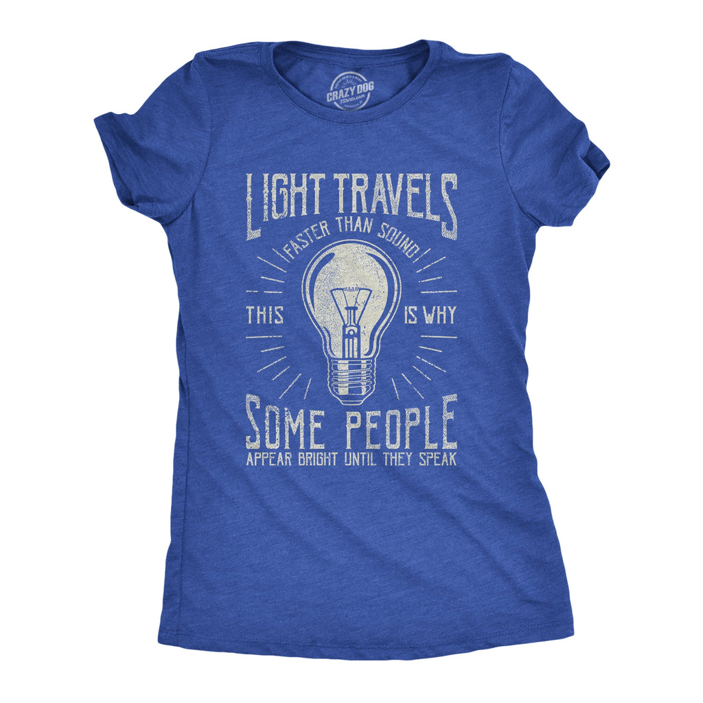 Light Travels Faster Women's T Shirt