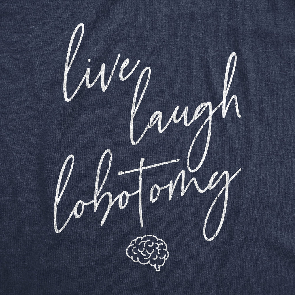 Live Laugh Lobotomy Women's T Shirt