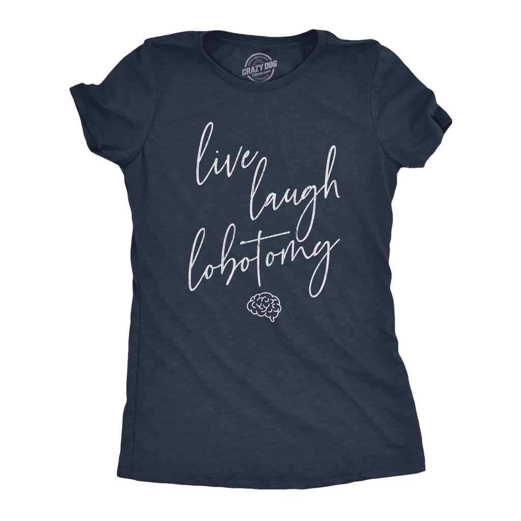 Live Laugh Lobotomy Women's T Shirt