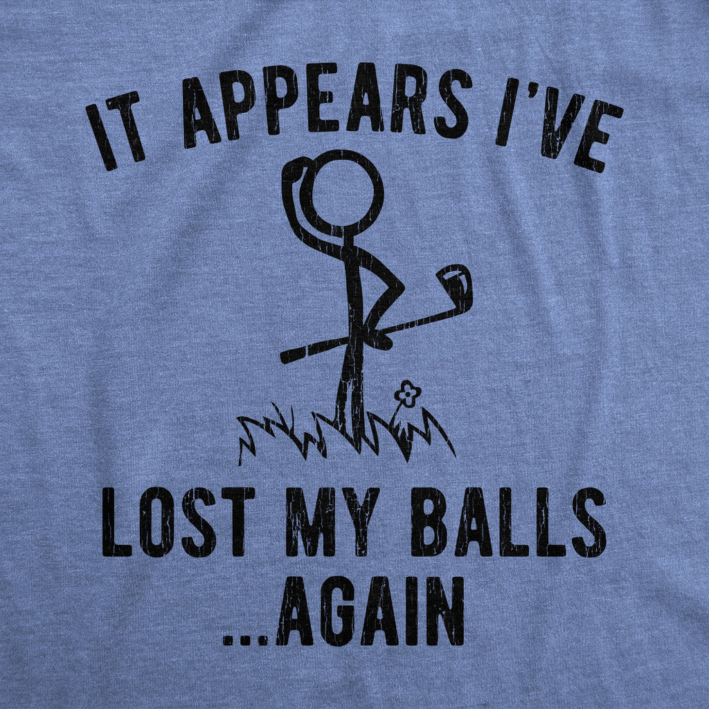 It Appears I've Lost My Balls Again Men's T Shirt
