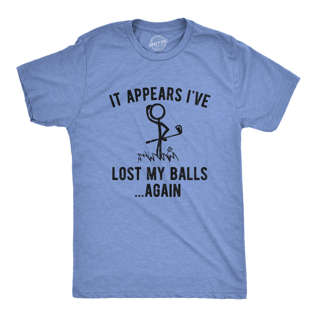 It Appears I've Lost My Balls Again Men's T Shirt