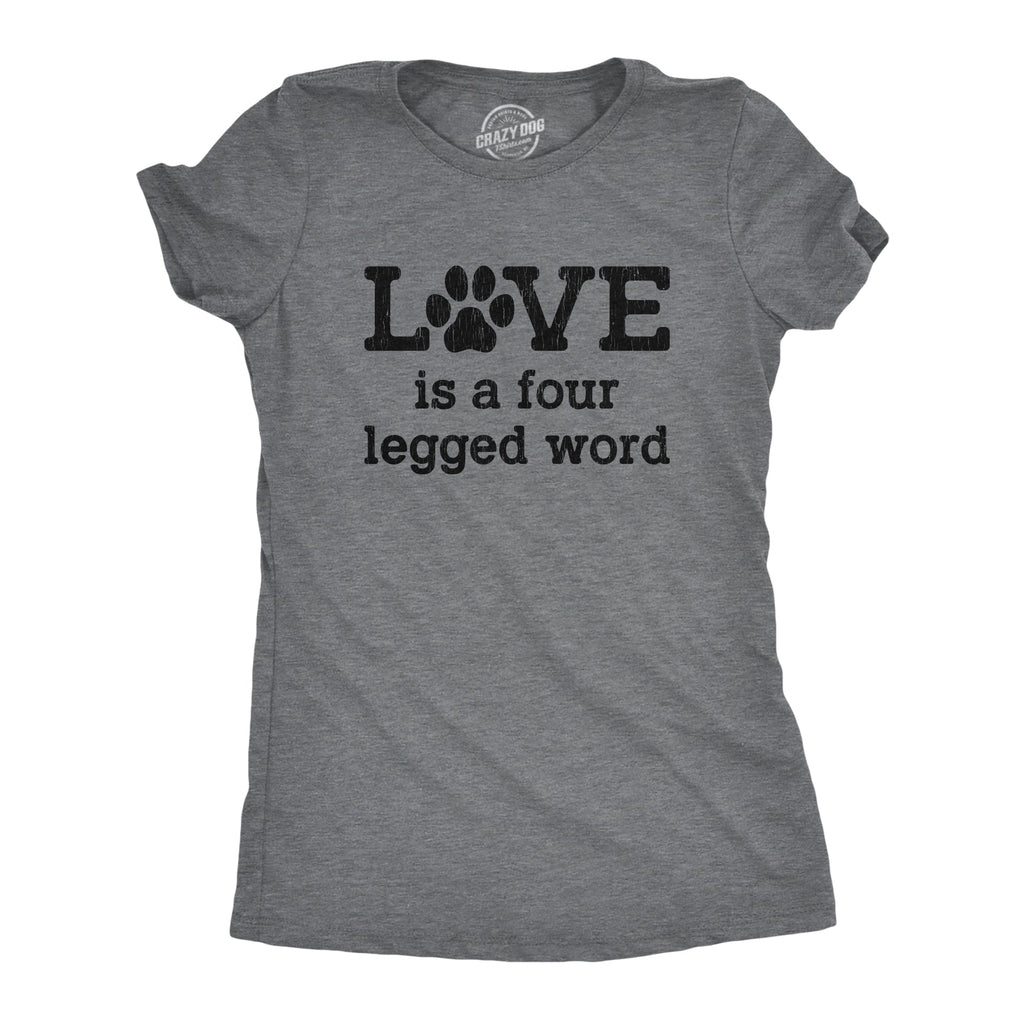 Love Is A Four Legged Word Women's T Shirt