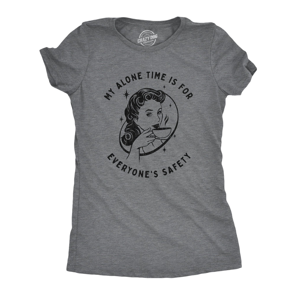 My Alone Time Is For Everyone's Safety Women's T Shirt
