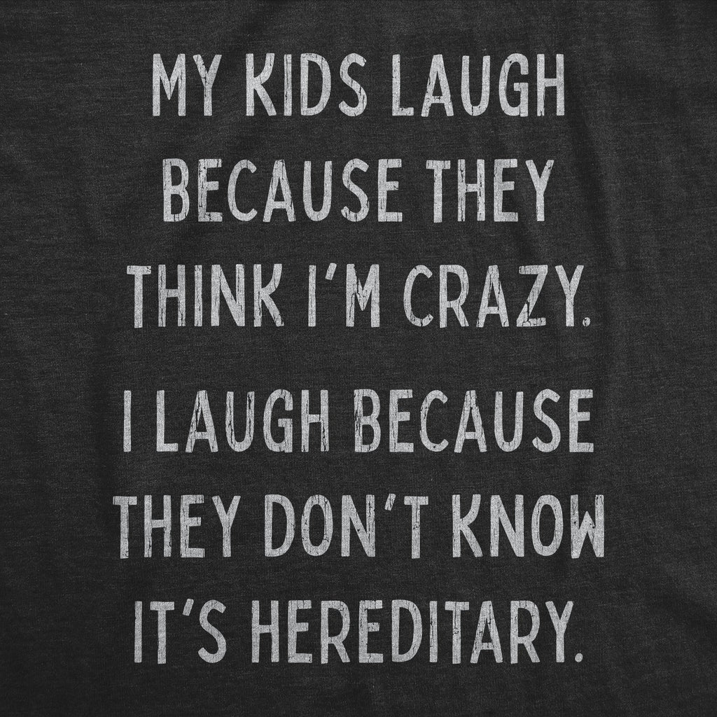 My Kids Laugh Because They Think I'm Crazy Women's T Shirt