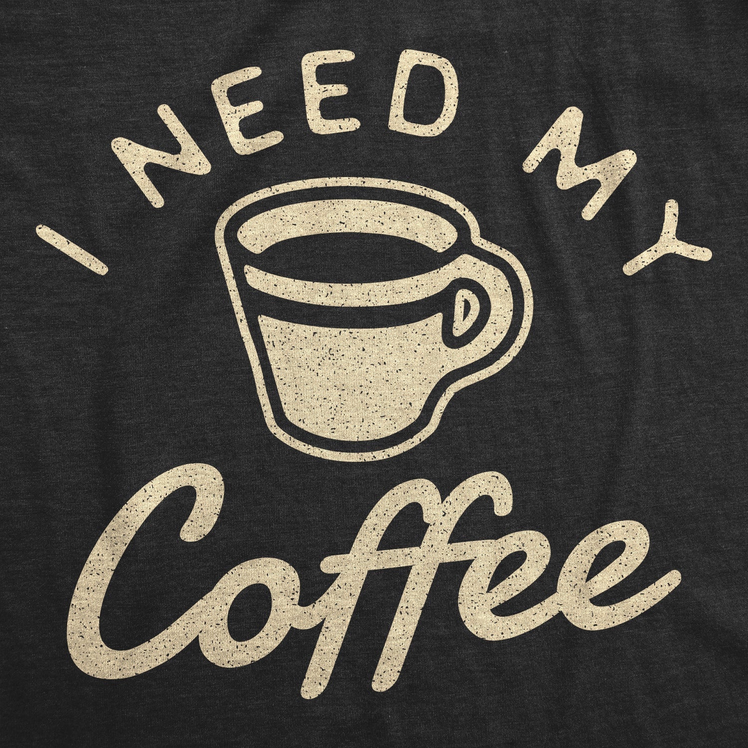 I Need My Coffee Men's T Shirt