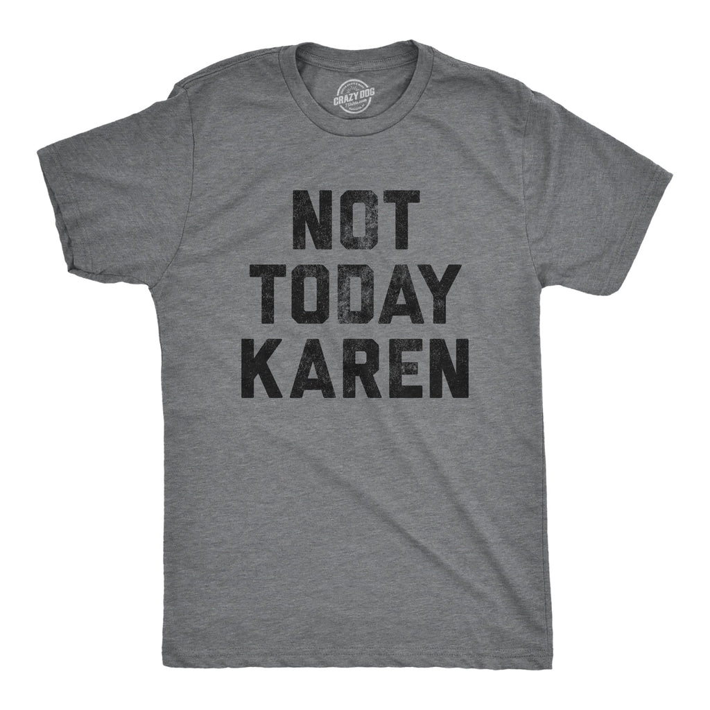 Not Today Karen Men's T Shirt